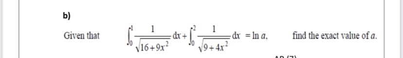 b)
Given that
-dx+
1
-dr = ln a,
find the exact value of a.
V16+9x²
V9+4x?
