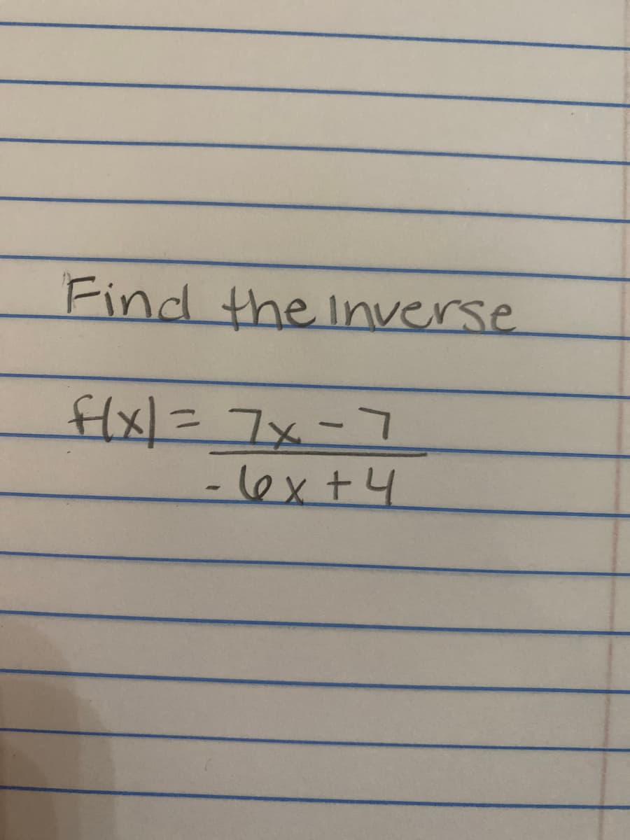 Find the inverse
flx/=7x-7
-lex+4
%3D
