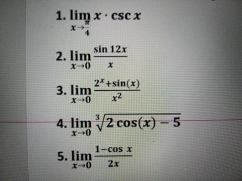 1. lim x· csc x
sin 12x
2. lim
2*+sin(x)
3. lim
x2
4. lim 2 cos(x) – 5
x→0
1-cos x
5. lim
2x
