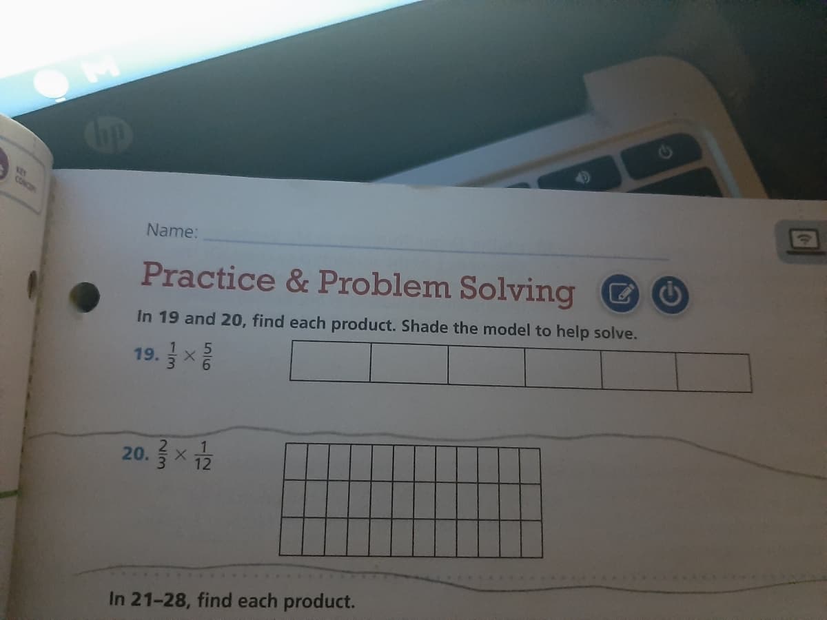 KEY
CONC
Name:
Practice & Problem Solving O
In 19 and 200, find each product. Shade the model to help solve.
19.금x응
20.3x금
In 21-28, find each product.
