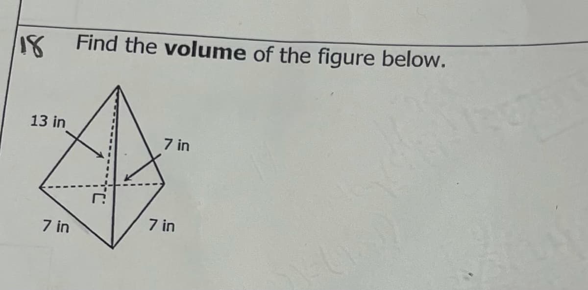 Find the volume of the figure below.
13 in
7 in
7 in
7 in
