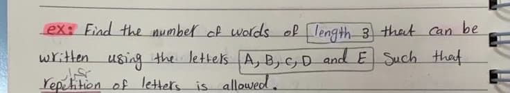 ex: Find the number of words of length 3 thet Can be
written using the lettels A, B,GD and E Such that
Yepetition of letters is allowed.
