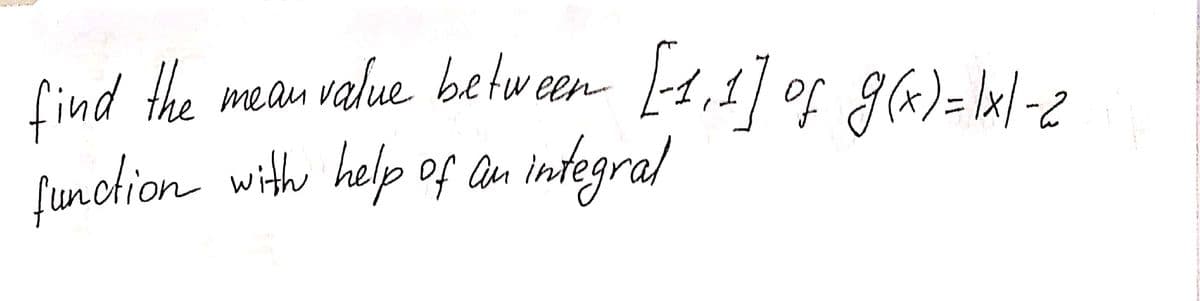 Cind the mean value belw aen [s,1] of g)=lml-2
integral
function with help of an
