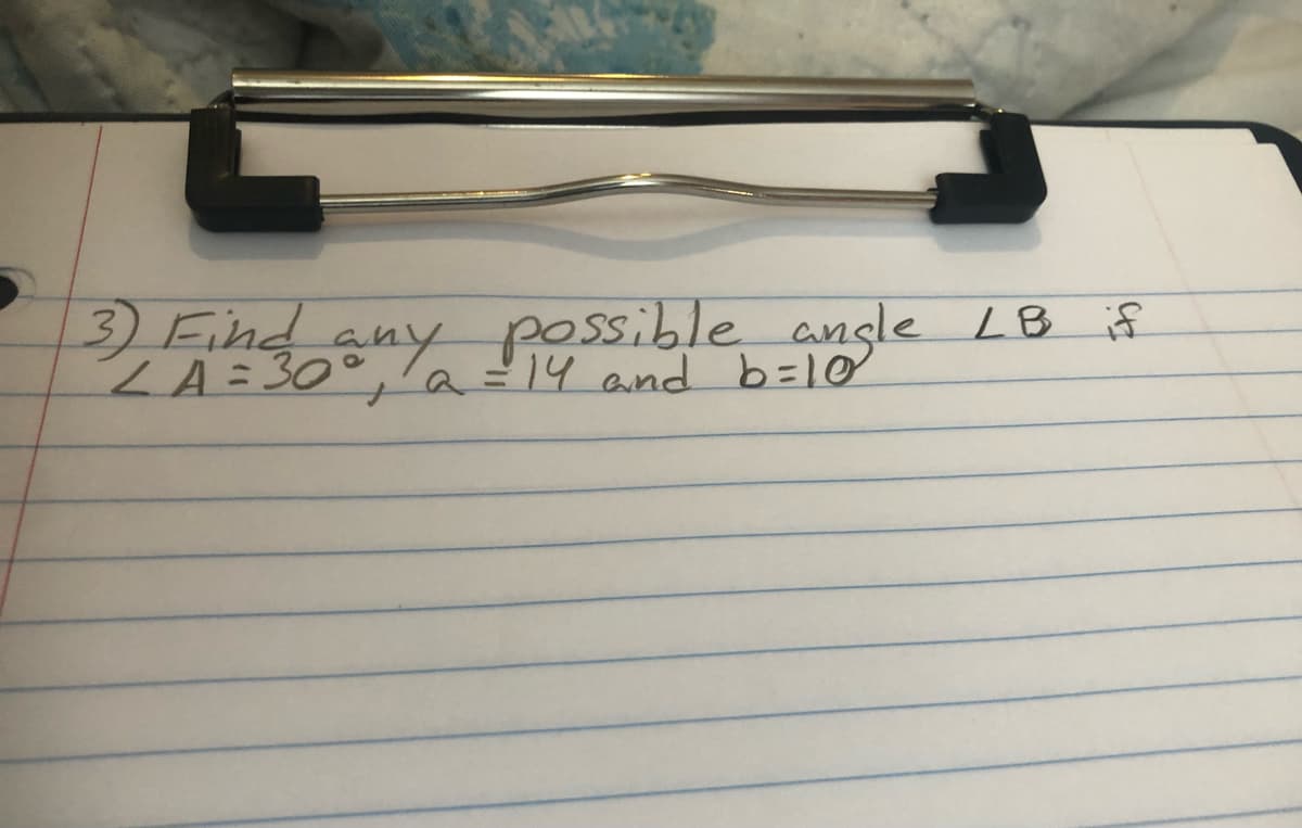 3)Eind any possible angle LB if
ZA=30° a=14 and b=10
%3D
