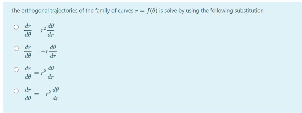 The orthogonal trajectories of the family of curves r = f(0) is solve by using the following substitution
dr
do
do
dr
dr
do
do
dr
dr
de
p2
dr
do
dr
de
do
dr
