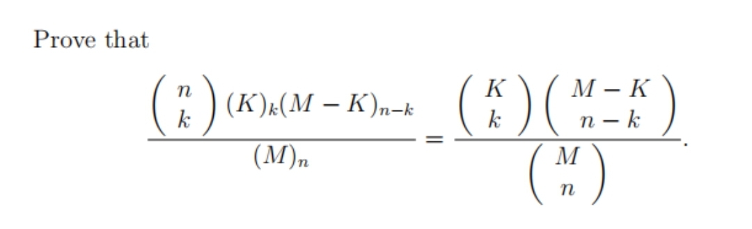 Prove that
(:)
)(
K
М—К
(K)¼(M – K),-k (
|
k
k
n – k
(:)
(M)n
M
n
