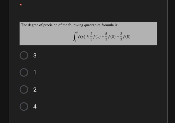 The degree of precision of the following quadrature formula is:
8.
(1) +f(3) +f(5)
3
1
2
4
