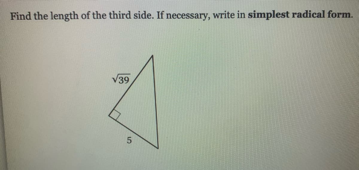 Find the length of the third side. If necessary, write in simplest radical form.
/39
