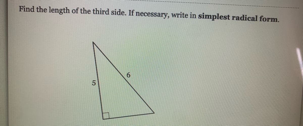 Find the length of the third side. If necessary, Write in simplest radical form.
