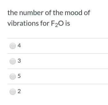 the number of the mood of
vibrations for F20 is
4
5
2.
