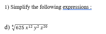 1) Simplify the following expressions :
d) /625 x12 y² z20
