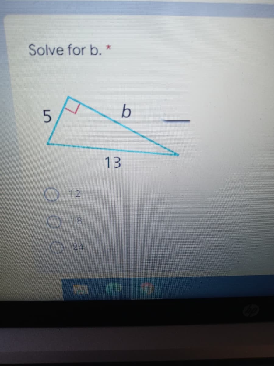Solve for b. *
13
12
18
24
