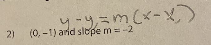 y-y=m(x-x)
2)
(0,-1) arid slope m -2
