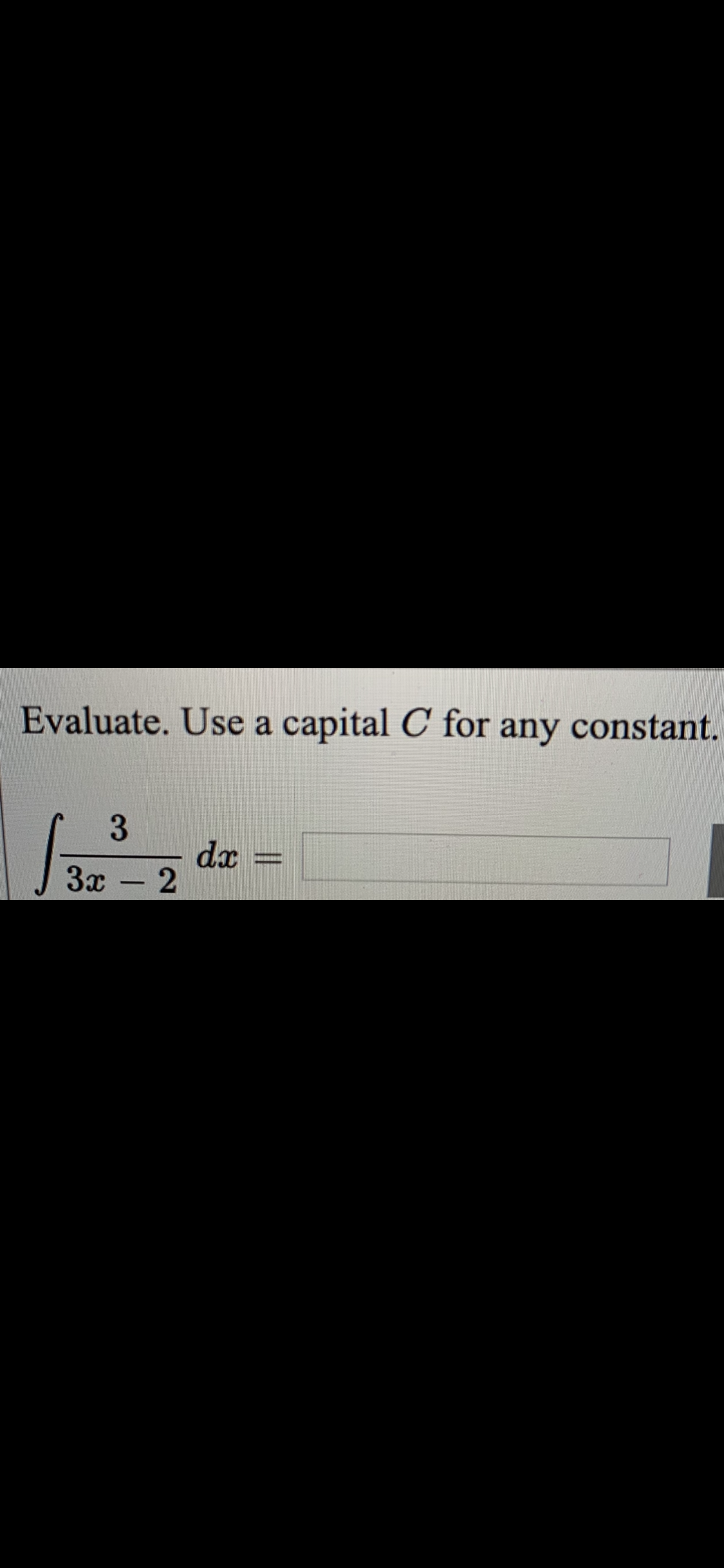 Evaluate. Use a capital C for any constant.
3
dx
За - 2
