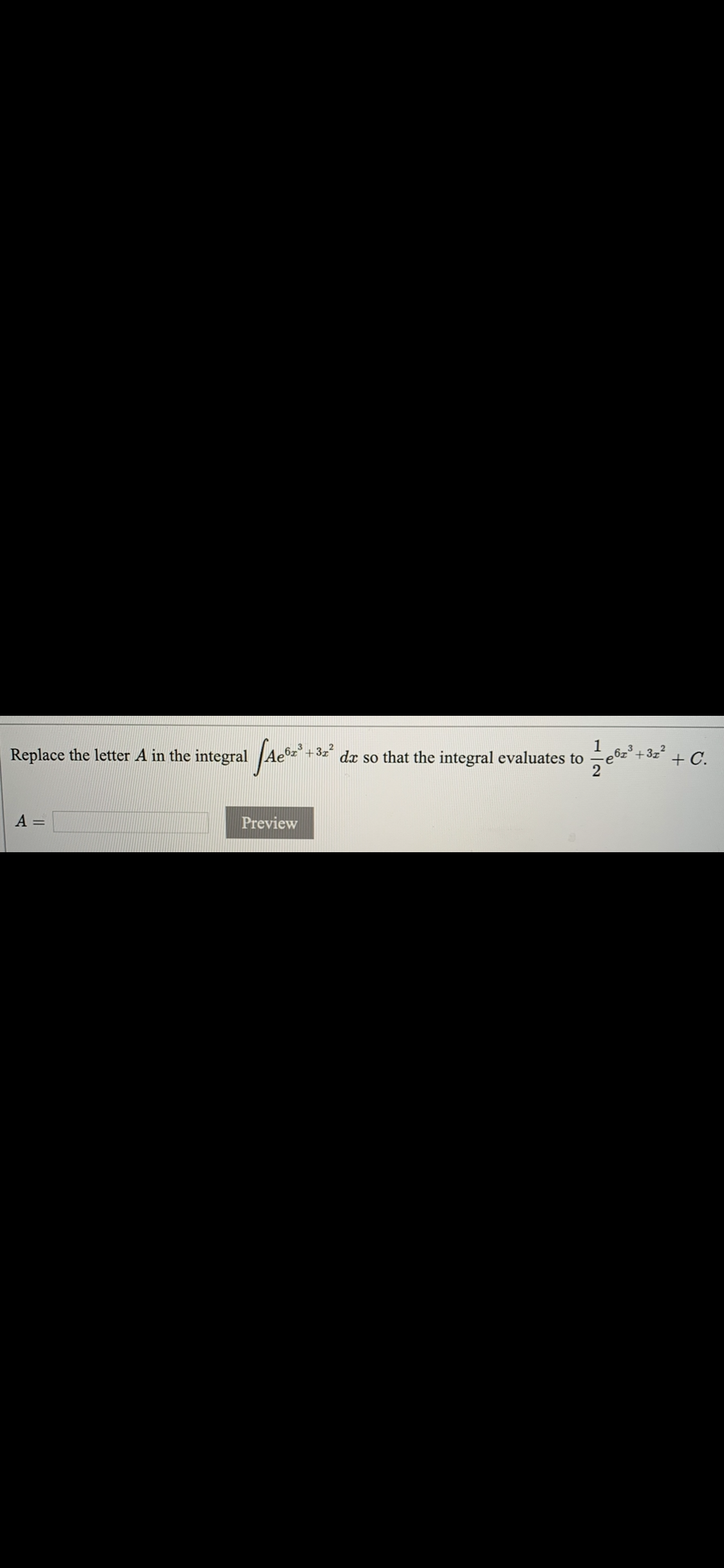 Replace the letter A in the integral Aeºz* +
1
dx so that the integral evaluates to
2
+322
+ C.
A =
Preview
