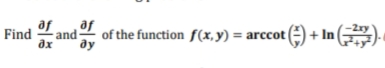 af
and
ax
e)-
+ In .
Find
of the function f(x, y) = arccot
ду
