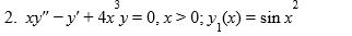3
2
2. xy" -y + 4x y = 0, x > 0; y,(x) = :
sin x
