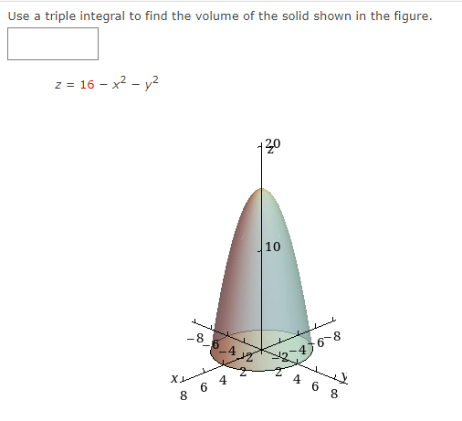 Use a triple integral to find the volume of the solid shown in the figure.
z = 16 - x² - y²
-8_
thund
864
120
10
pharock
2-476-8
N
468