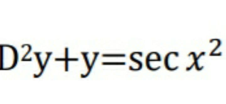 .2
D²y+y=secx²

