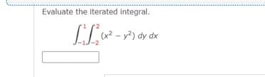 Evaluate the iterated integral.
[²1²₂ (x² - y²) dy dx
-2