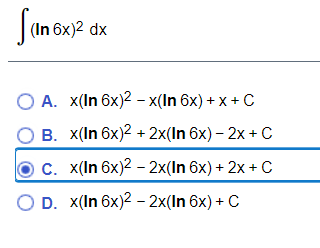 |(In 6x)2 dx
ОА. x(In 6x)2 - x(In 6x) + x + C
В. x(In 6x)2 + 2x(In 6x) - 2x + C
с. x(In 6x)2 - 2х(In 6x) + 2x + C
O D. x(In 6x)2 - 2x(In 6x) + C
