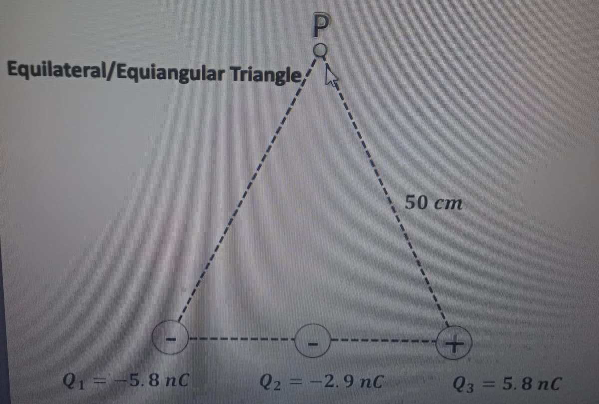 Equilateral/Equiangular Triangle,
50 ст
Q1 =-5.8 nC
Q2 -2.9 nC
Q33 5.8 пС
%3D

