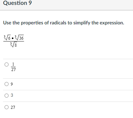 Question 9
Use the properties of radicals to simplify the expression.
27
9.
O 3
O 27
