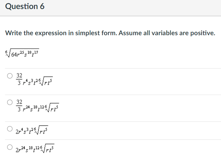 Question 6
Write the expression in simplest form. Assume all variables are positive.
V64,25 ,18,17
32
کو قوام
کهرااام
32
3 r*s
