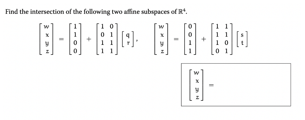Find the intersection of the following two affine subspaces of R4.
1
1 0
1
1
1
1
1 0
0 1
y
1
1
w
