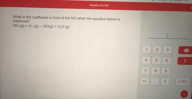 What is the coefficient in front of the NO when the equation below is
balanced?
NH,(g) + O, (g) - NO(g) + H,0 (g)
