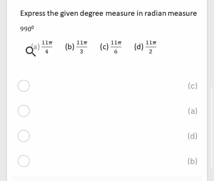 Express the given degree measure in radian measure
990°
(6) () ()
117
117
117
11n
(b)
3
(d) -
2
4
(c)
(a)
(d)
(b)
