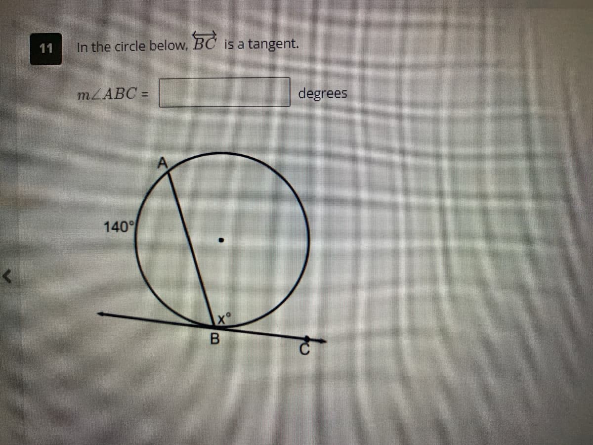 In the circle below, BC is a tangent.
m/ABC=
140⁰
B
degrees