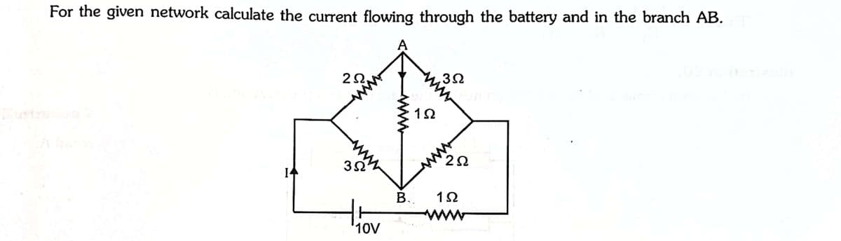 For the given network calculate the current flowing through the battery and in the branch AB.
12
mm
В.
ww
10V
