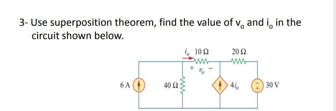 3- Use superposition theorem, find the value of v, and i, in the
circuit shown below.
i, 10 2
20 Ω
6 A (
40 Ω
4i,
30 V
