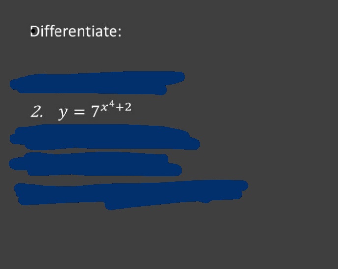 Differentiate:
2. y = 7x¹+2