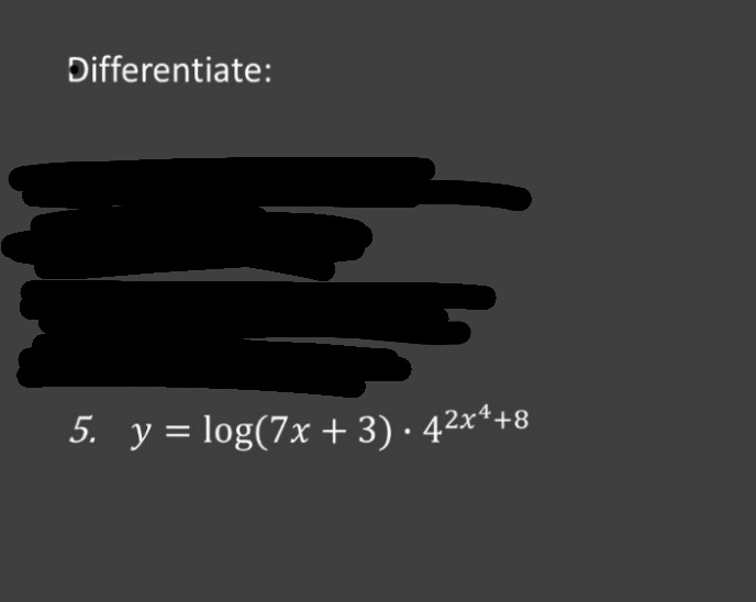 Differentiate:
5. y = log(7x + 3). 4²x¹+8