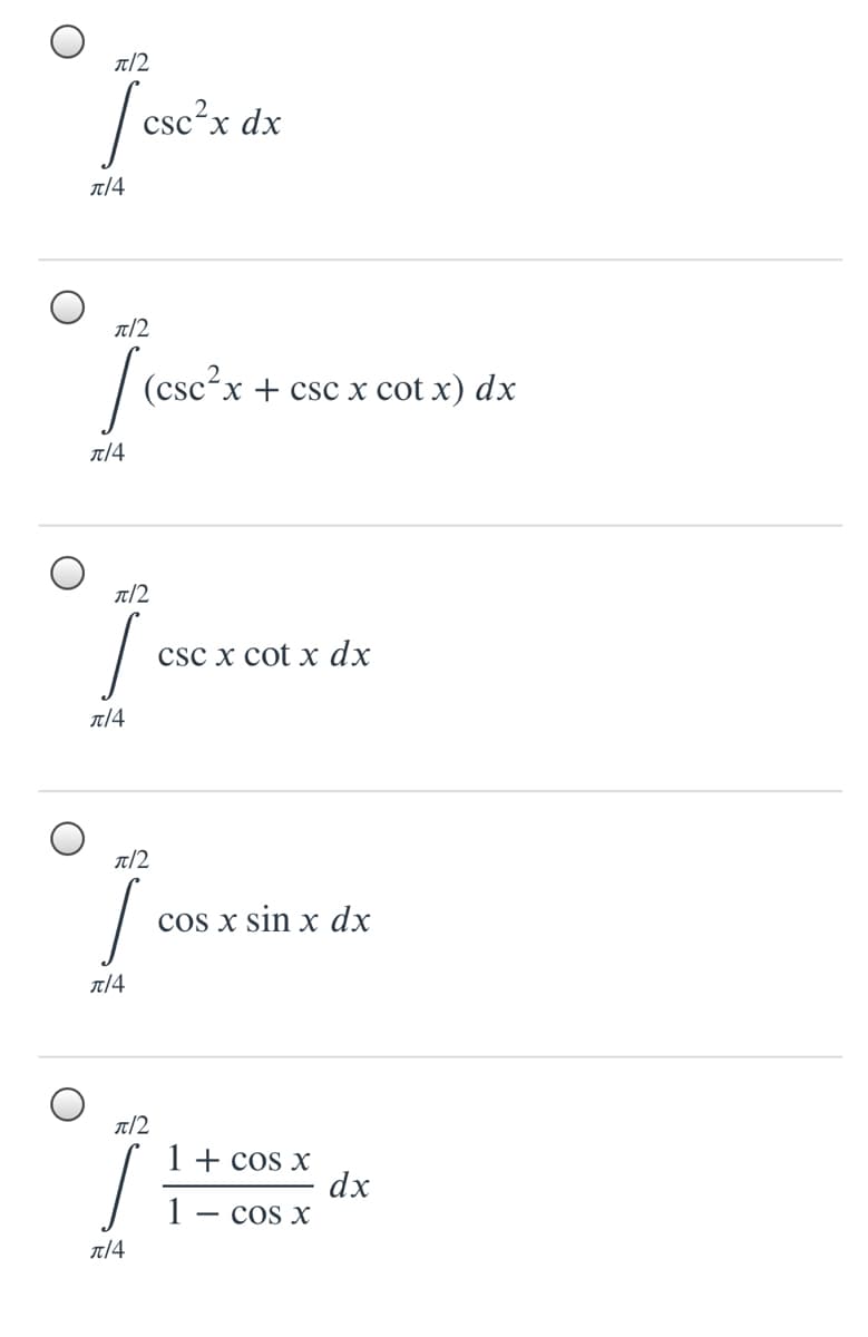 A/2
csc²x dx
л/4
T/2
(csc?x
-х+ csc x cot x) dx
л/4
T/2
CSC X сot x dx
л/4
T/2
cos x sin x dx
л/4
T/2
1 + cos x
dx
1 — сos x
л/4
