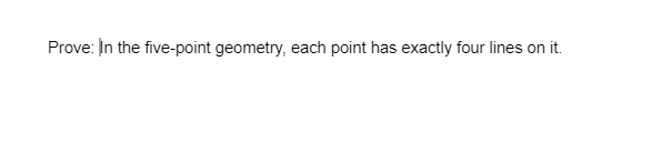 Prove: In the five-point geometry, each point has exactly four lines on it.
