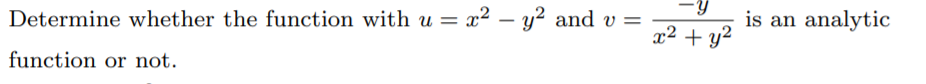 Determine whether the function with u = x² – y² and v=
is an analytic
x2 + y2
function or not.
