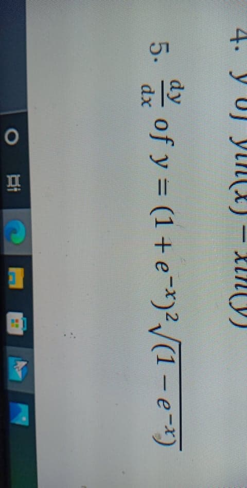 4.
Xiny)
dy
5. of y = (1 + e-*)²/[1- e=*)
dx
