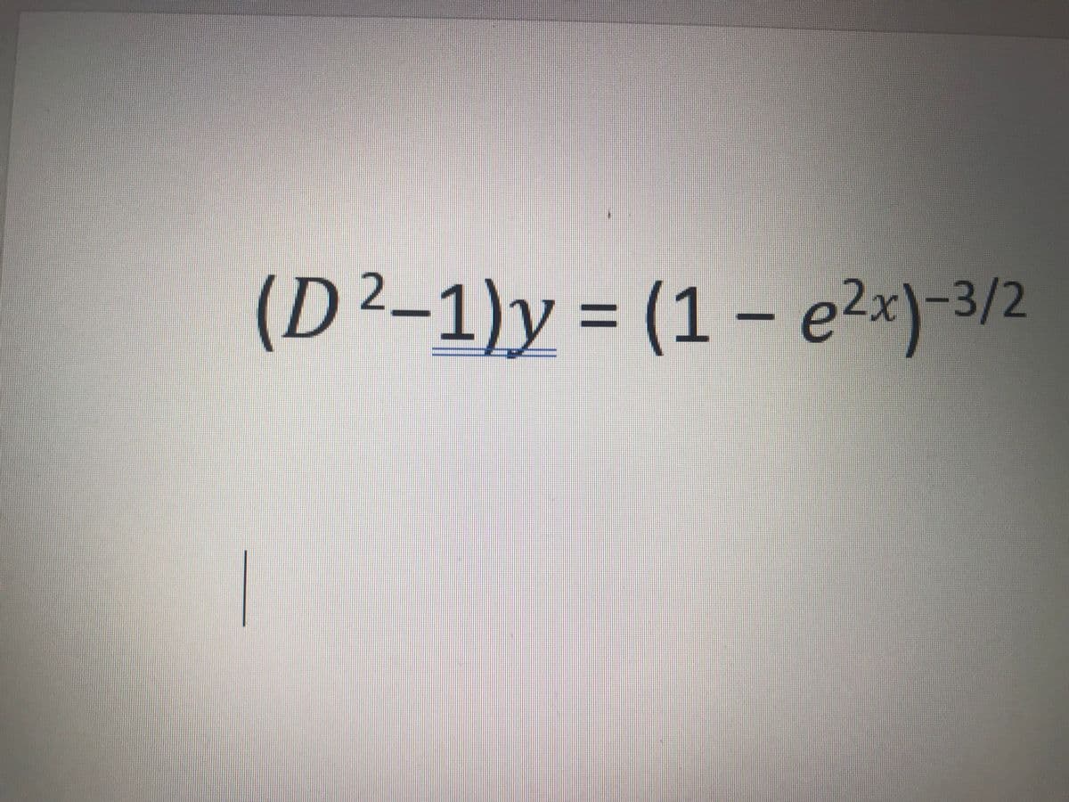 (D²–1)y = (1 – e2x)-3/2
