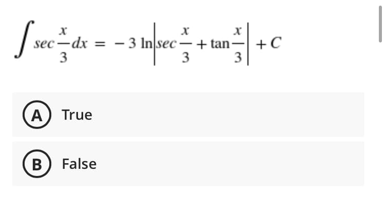 J sec-dx
= - 3
3
– 3 In\sec– + tan-
+C
3
3
A) True
B) False

