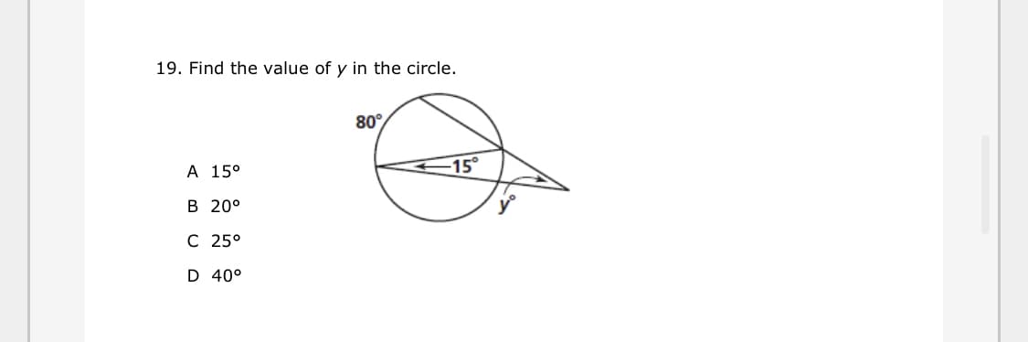 19. Find the value of y in the circle.
80°
A 15°
15
В 20°
C 25°
D 40°
