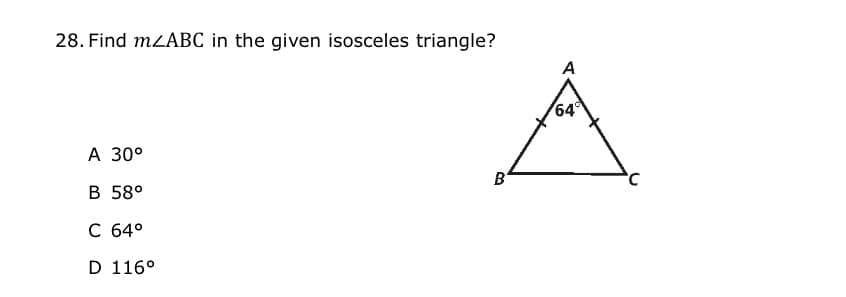 28. Find MZABC in the given isosceles triangle?
A
64
А 30°
В 58°
B'
C 64°
D 116°
