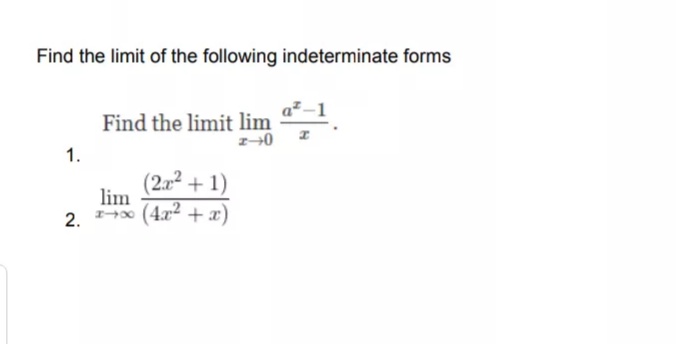 Find the limit of the following indeterminate forms
a²–1
Find the limit lim
1.
(2x2 + 1)
lim
2. (4x2 + x)
