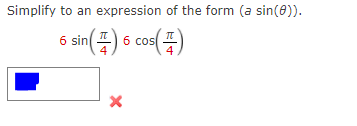 Simplify to an expression of the form (a sin(0)).
sin(플) 6 cos(
