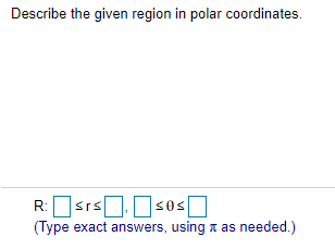 Describe the given region in polar coordinates.
(Type exact answers, using a as needed.)
