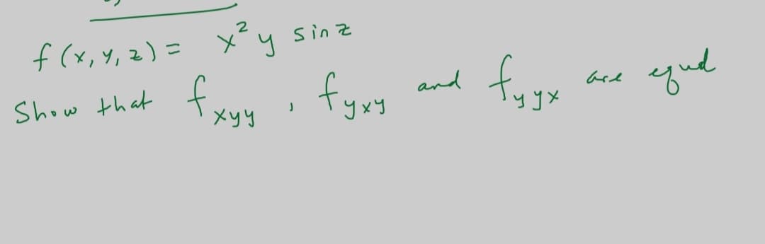 f (x, Y, z) = x y
X y sin z
fxuy , fyng
qud
Show that
and
