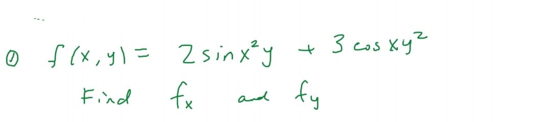 3 cos Xy?
O f (x,y\= 2sinxy
Find
fr
fy
and

