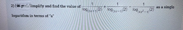 as a single
PSimplify and find the value of
log261)
(2) log-12) log a-2)
logarithm in terms of "a"
